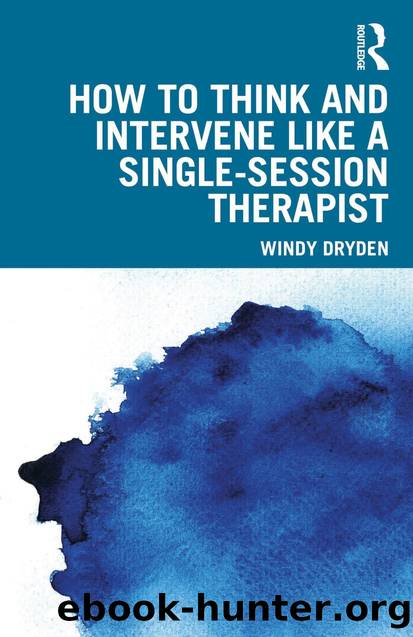 How to Think and Intervene Like a Single-Session Therapist by Windy Dryden