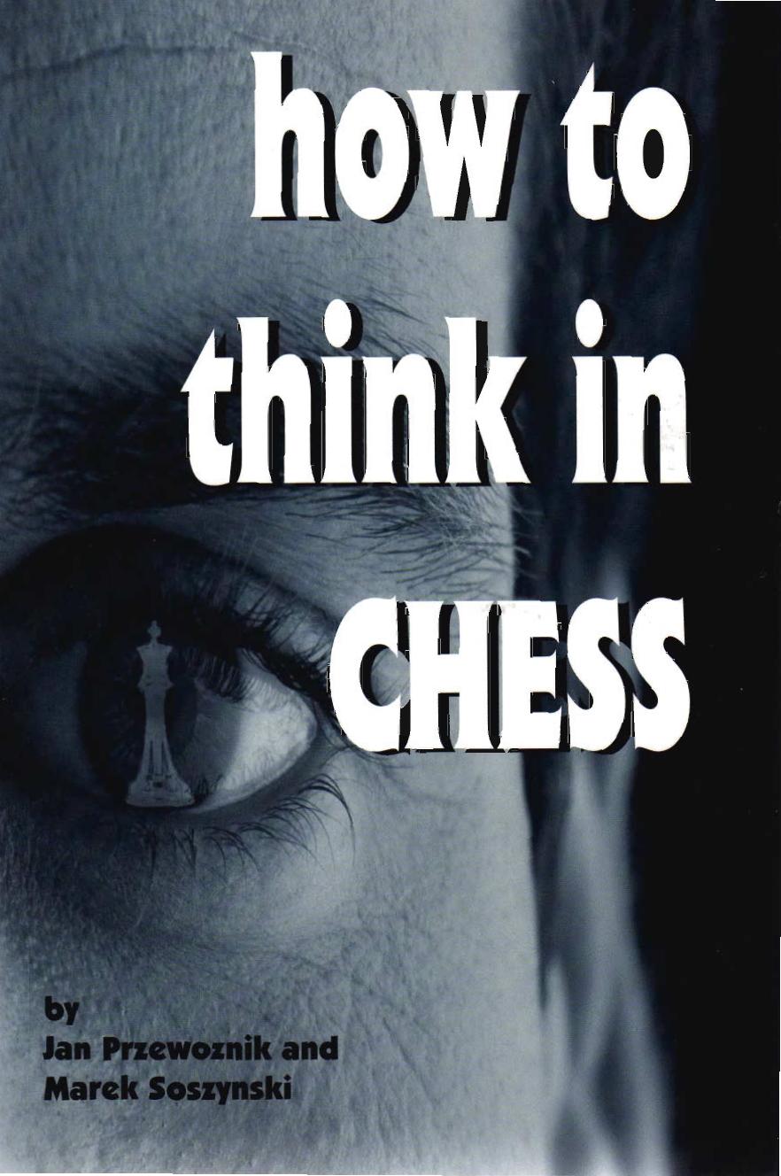 How to Think in Chess by Jan Przewoznik and Marek Soszynski