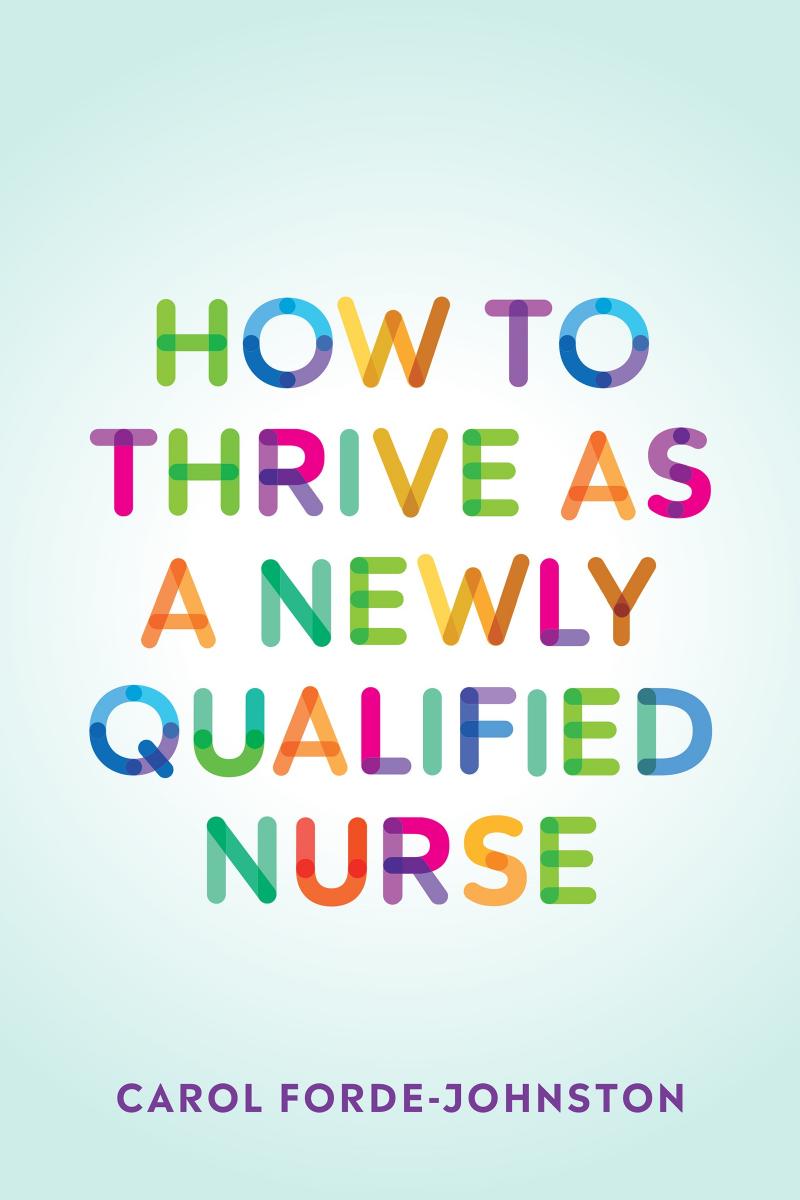 How to Thrive as a Newly Qualified Nurse by Unknow