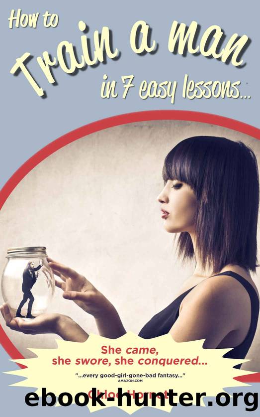 How to Train a Man in Seven Easy Lessons: An Erotic Femdom Novel by Chloé Hornett