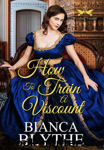 How to Train a Viscount (Wedding Trouble, #4) by Blythe Bianca