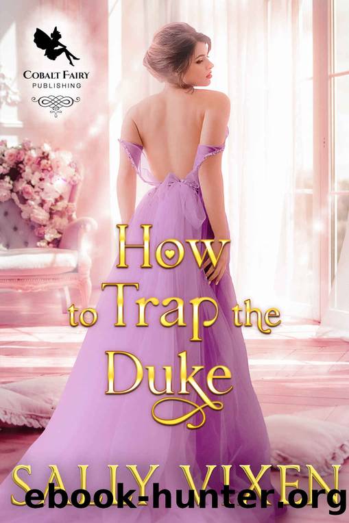 How to Trap the Duke: A Steamy Historical Regency Romance Novel by Vixen Sally