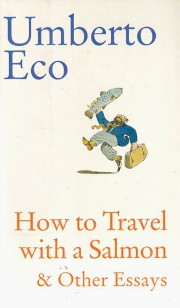 How to Travel with a Salmon & Other Essays by Umberto Eco
