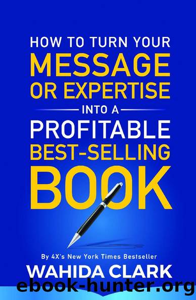 How to Turn Your Message or Expertise Into a Profitable Best-Selling Book by Wahida Clark