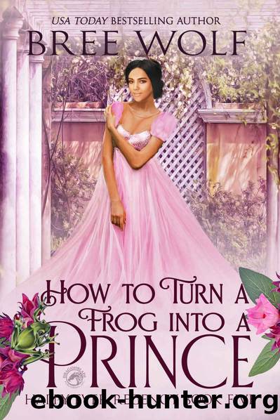 How to Turn a Frog into a Prince (Happy Ever Regency Book 5) by Bree Wolf