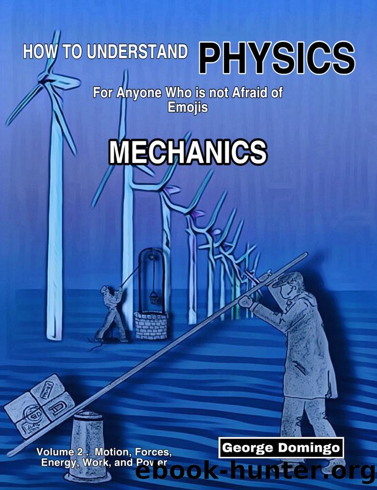 How to Understand physics - Mechanics: For Anyone Who is not Affraid of Emojis by Domingo George