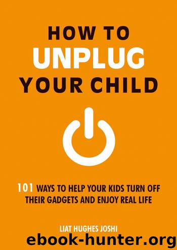 How to Unplug Your Child by Liat Hughes Joshi