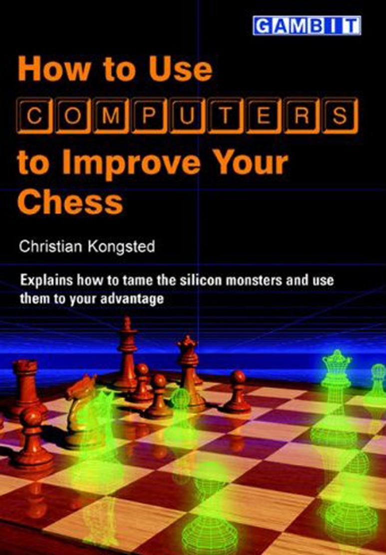 How to Use Computers to Improve Your Chess by Christian Kongsted