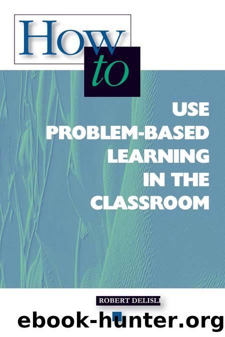 How to Use Problem-Based Learning in the Classroom by Robert Delisle