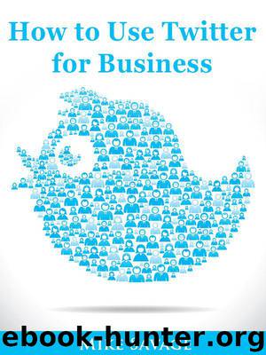 How to Use Twitter for Business by Savage Mike