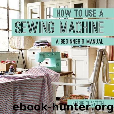 How to Use a Sewing Machine by Marie Clayton