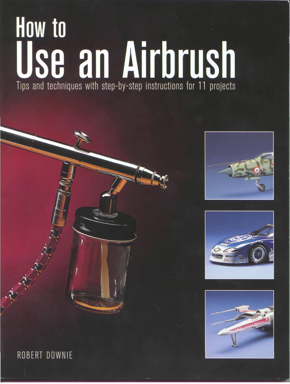 How to Use an Airbrush By Robert Downie by Unknown