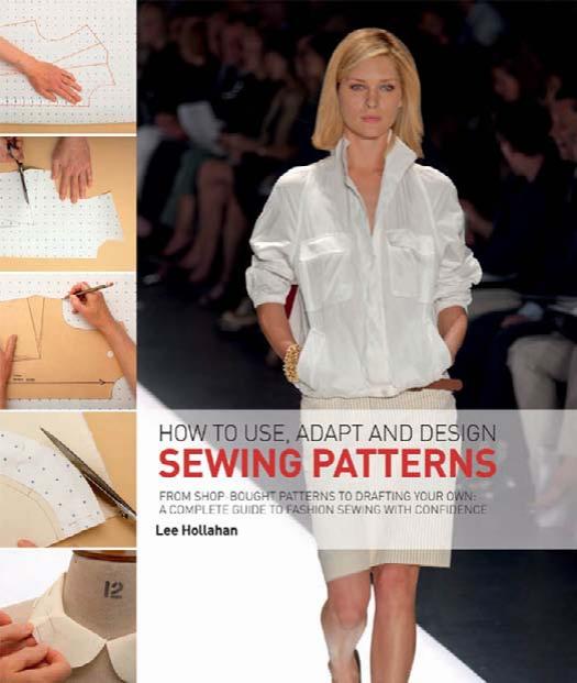 How to Use, Adapt and Design Sewing Patterns. by Lee Hollahan