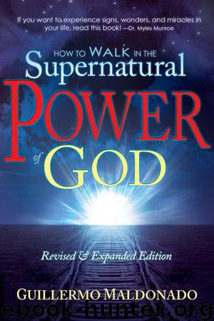 How to Walk in the Supernatural Power of God by Guiller Maldonado