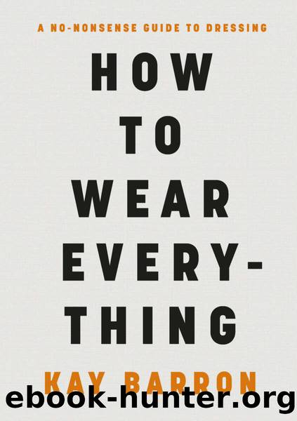 How to Wear Everything: A No-Nonsense Guide to Dressing by Kay Barron
