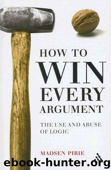 How to Win Every Argument: The Use and Abuse of Logic by Madsen Pirie