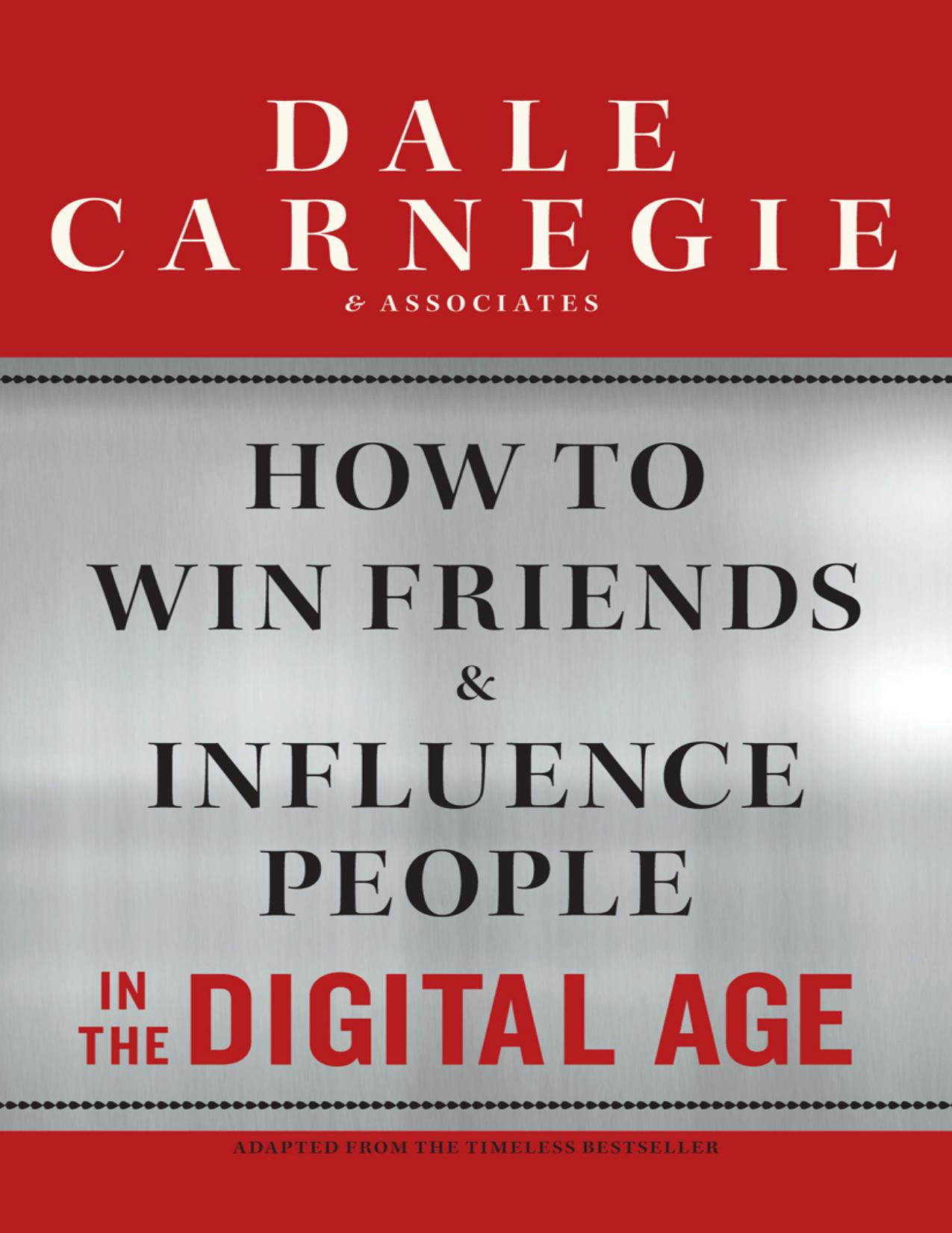 How to Win Friends and Influence People in the Digital Age by Dale Carnegie & Associates