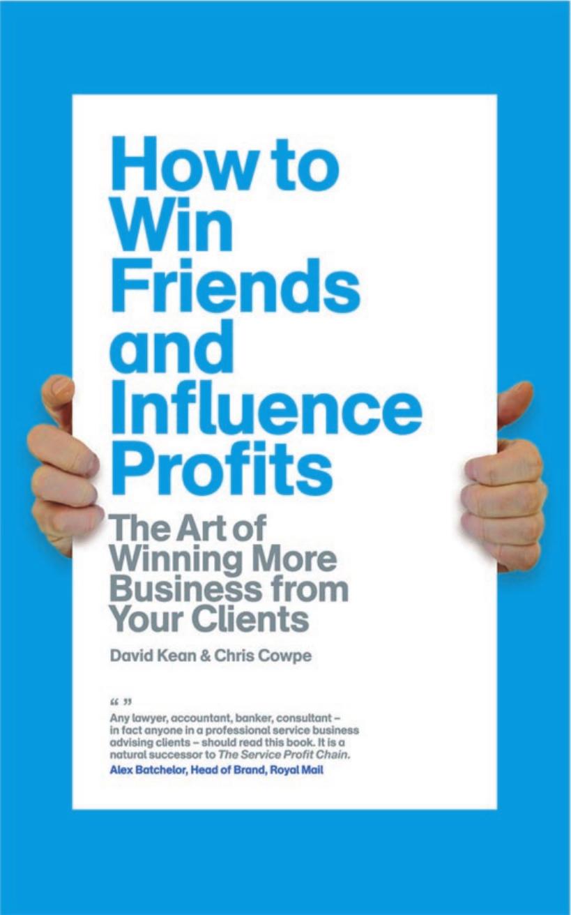 How to Win Friends and Influence Profits: The art of winning more business from your clients by Chris Cowpe David Kean