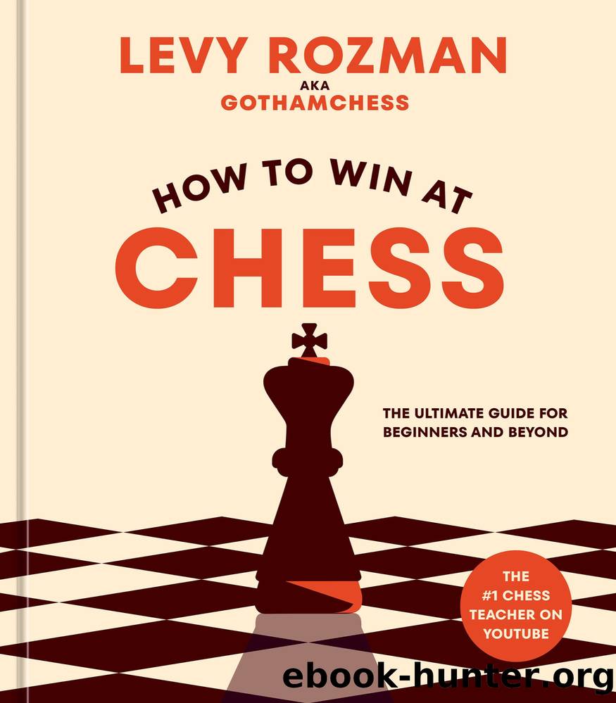 How to Win at Chess by Levy Rozman