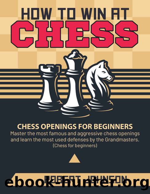 How to Win at Chess: Chess Openings for Beginners by Johnson Robert