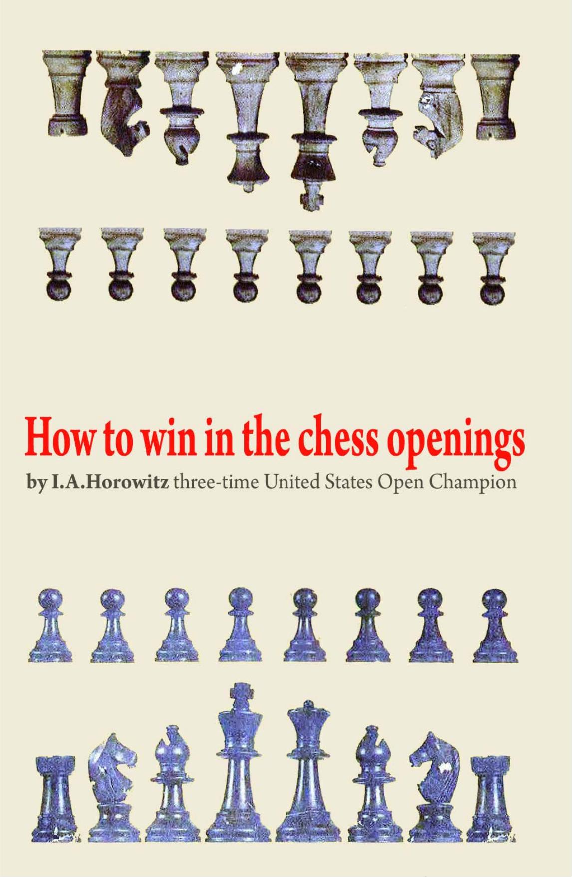 How to Win in the Chess Openings(Repost) by I. A. Horowitz
