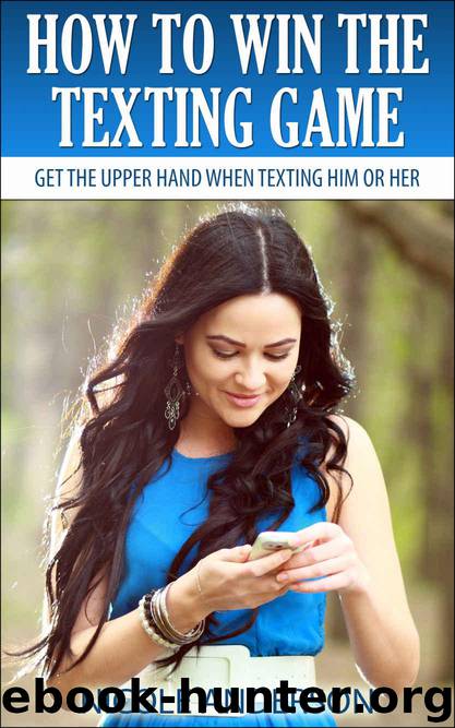 How to Win the Texting Game: Get the Upper Hand When Texting Him or Her by Anderson Nicole