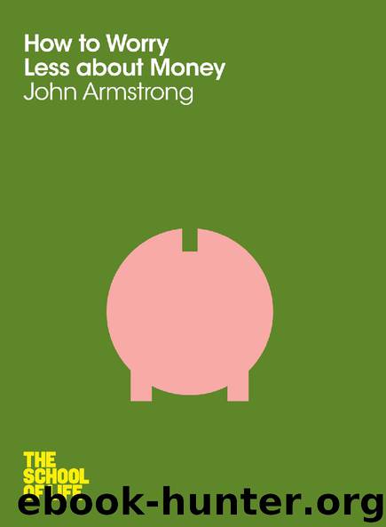 How to Worry Less About Money (The School of Life Book 5) by John Armstrong & The School of Life
