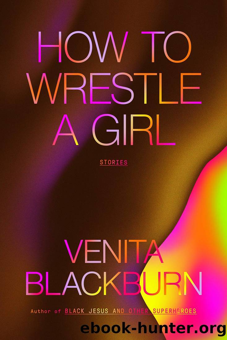 How to Wrestle a Girl: Stories by Venita Blackburn