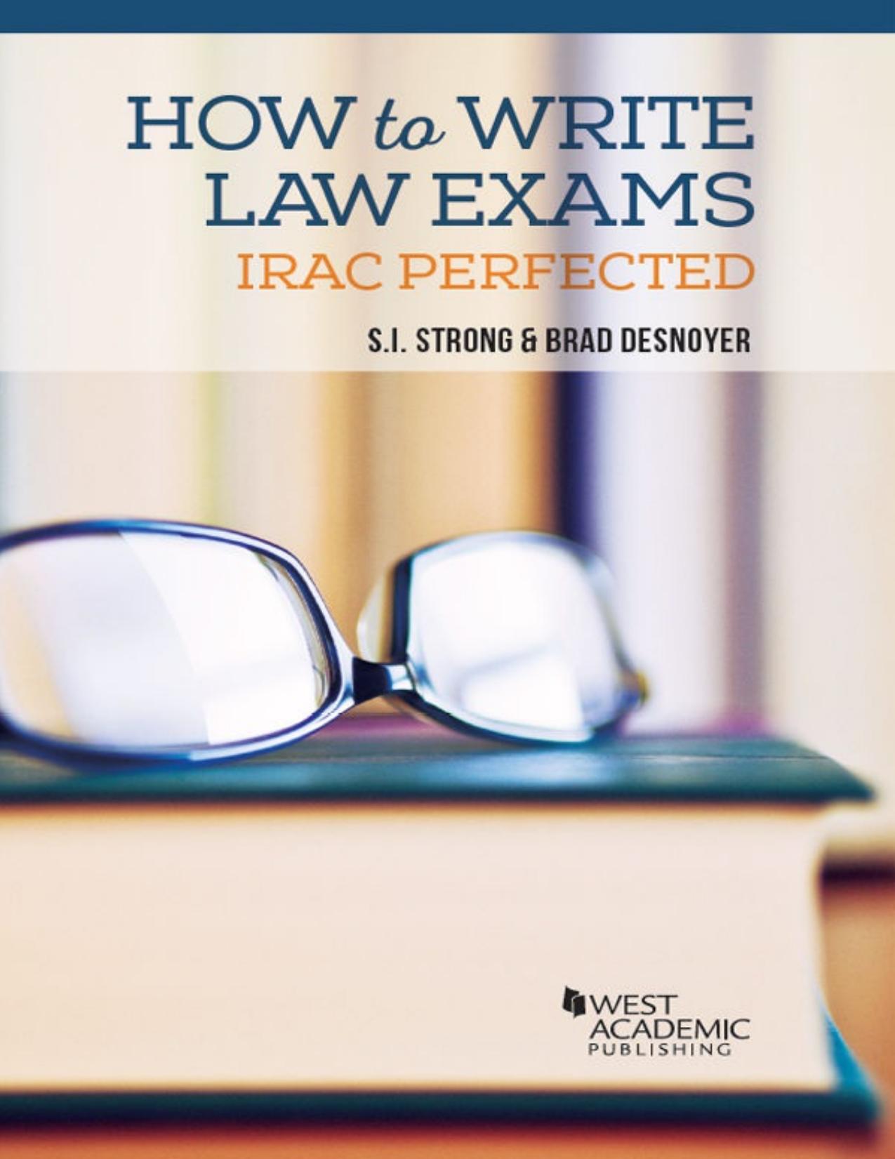 How to Write Law Exams: IRAC Perfected (Career Guides) by S. I. Strong & Brad Desnoyer