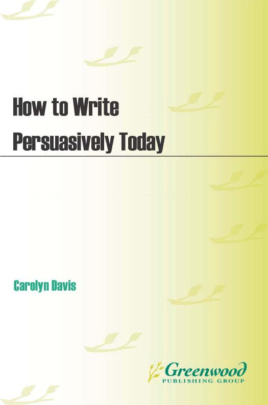 How to Write Persuasively Today by Carolyn Davis