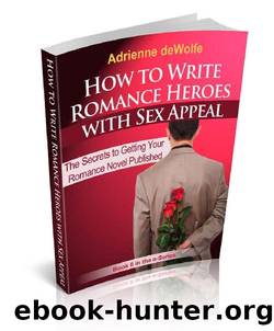 How to Write Romance Heroes with Sex Appeal (The Secrets to Getting Your Romance Novel Published Book 2) by Adrienne deWolfe