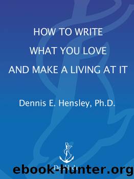 How to Write What You Love and Make a Living at It by Dennis E. Hensley
