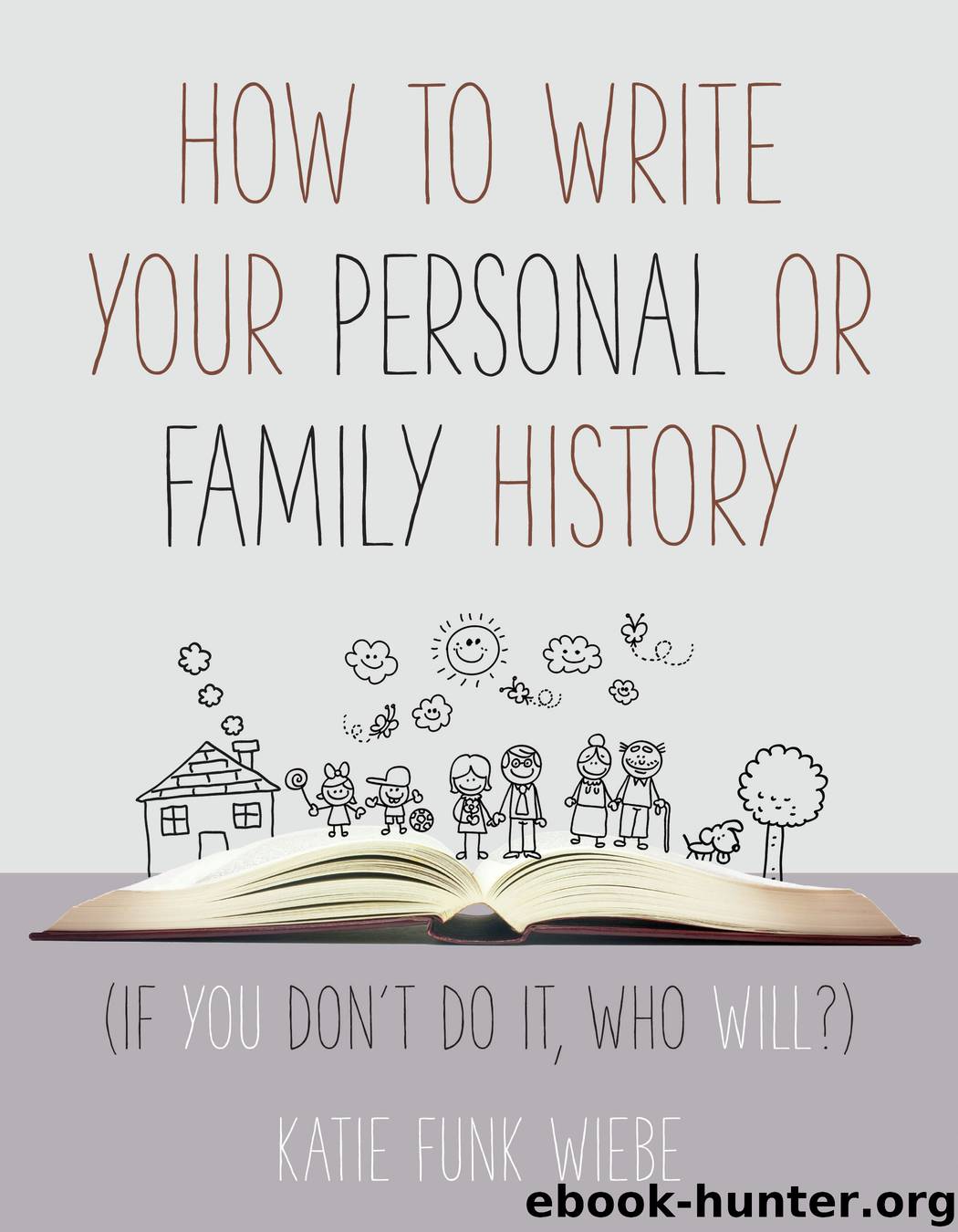 How to Write Your Personal or Family History by Katie Wiebe