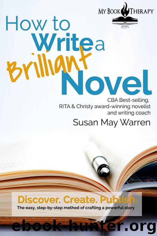 How to Write a Brilliant Novel: The Easy Step-By-Step Method of Crafting a Powerful Story (Go! Write Something Brilliant) by Susan May Warren