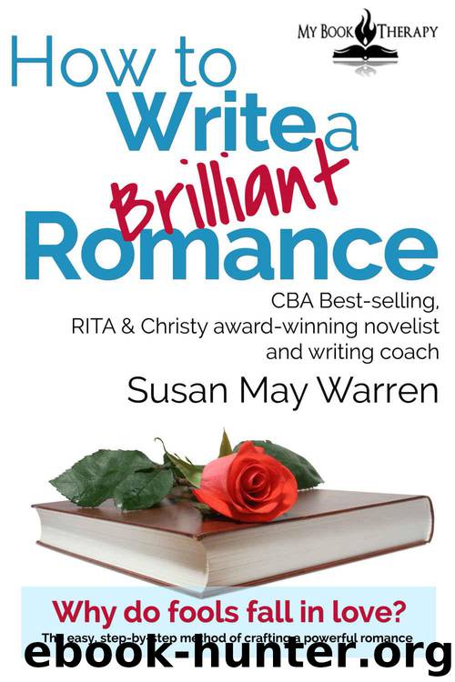 How to Write a Brilliant Romance: The Easy, Step-By-Step Method of Crafting a Powerful Romance (Go! Write Something Brilliant) by Susan May Warren