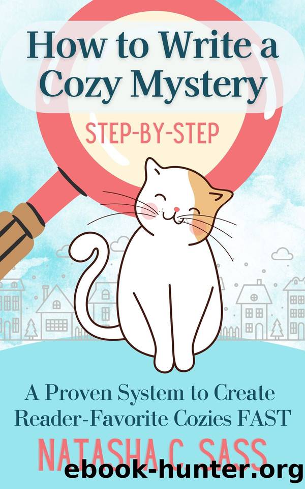 How to Write a Cozy Mystery: Step by Step: A Proven System to Create Reader-Favorite Cozies by Natasha C. Sass