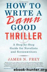 How to Write a Damn Good Thriller by James N. Frey
