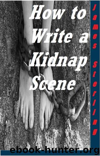 How to Write a Kidnap Scene: Write That Scene (Writer's Cheat Sheet Book 6) by James M. Sterling