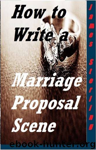 How to Write a Marriage Proposal Scene: Write That Scene (Writer's Cheat Sheet Book 7) by James M. Sterling