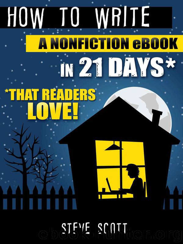 How to Write a Nonfiction eBook in 21 Days - That Readers LOVE! by Steve Scott