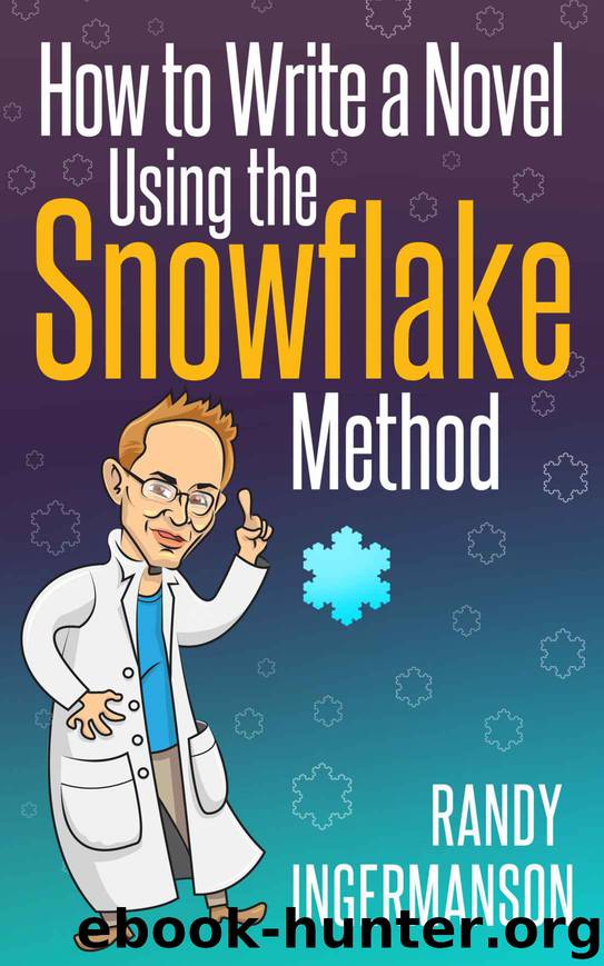 How to Write a Novel Using the Snowflake Method by Randy Ingermanson