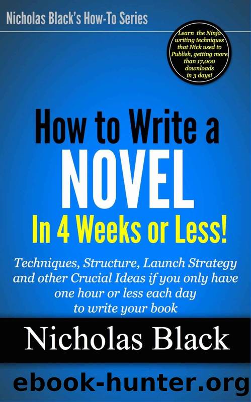 How to Write a Novel in 30 Days or Less: Ideas and techniques you can use right now even if you only have one hour or less each day to write your book ... for Kindle Unlimited by Nicholas Black 10) by Nicholas Black