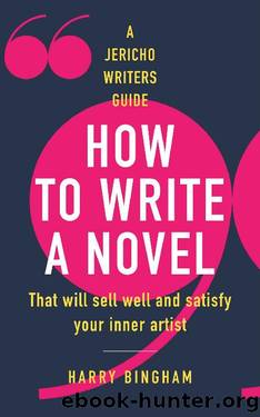 How to Write a Novel: That will sell well and satisfy your inner artist (Jericho Writers Guide Book 2) by Harry Bingham