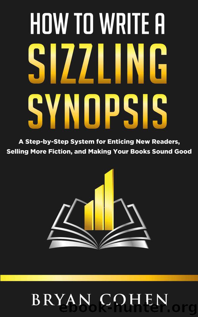 How to Write a Sizzling Synopsis: A Step-by-Step System for Enticing New Readers, Selling More Fiction, and Making Your Books Sound Good by Cohen Bryan
