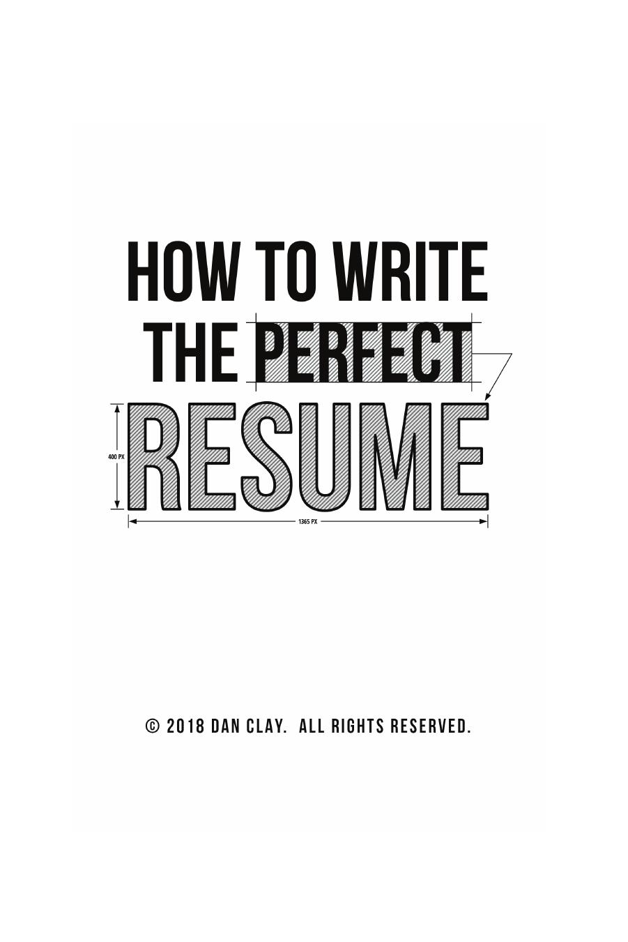 How to Write the Perfect Resume: Stand Out, Land Interviews, and Get the Job You Want by Dan Clay