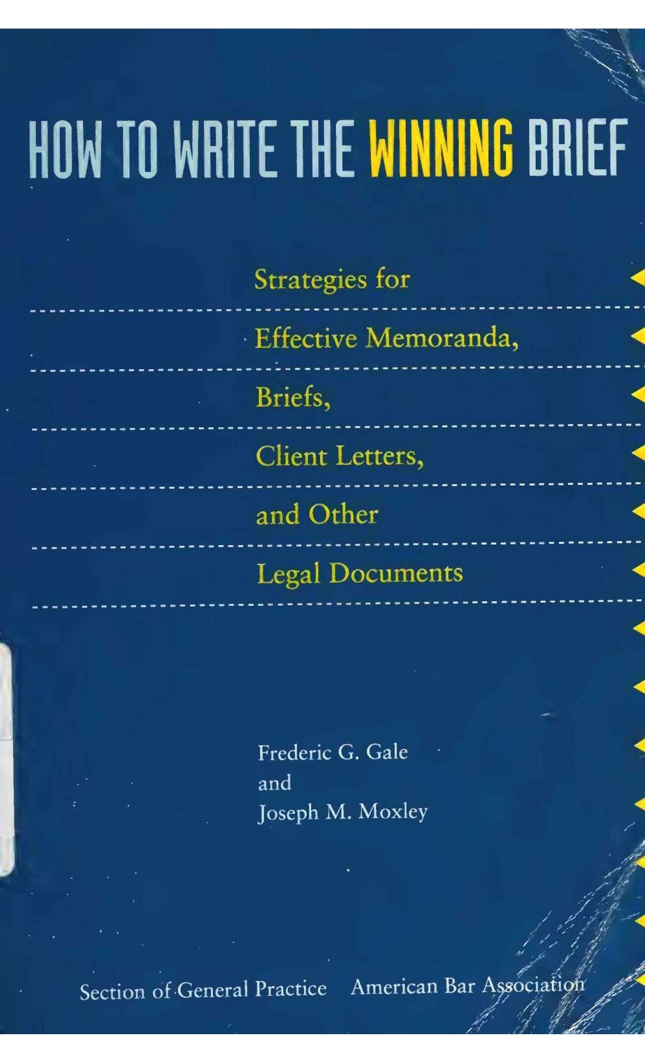 How to Write the Winning Brief: Strategies for Effective Memoranda, Brief, Client Letters, and Other Legal Documents by Fredric G. Gale Joseph M. Moxley