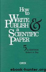 How to Write, Publish a Scientific Paper by Robert A. Day
