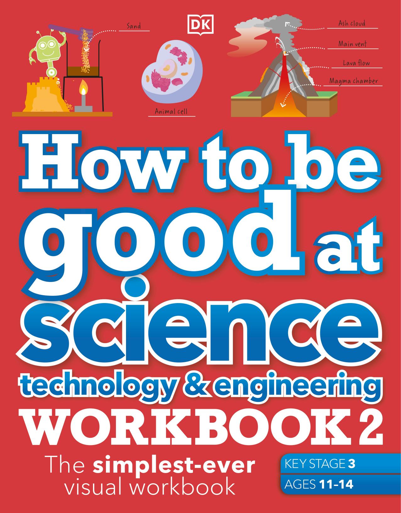 How to be Good at Science, Technology & Engineering Workbook 2, Ages 11-14 (Key Stage 3): The Simplest-Ever Visual Workbook by Christine Stroyan