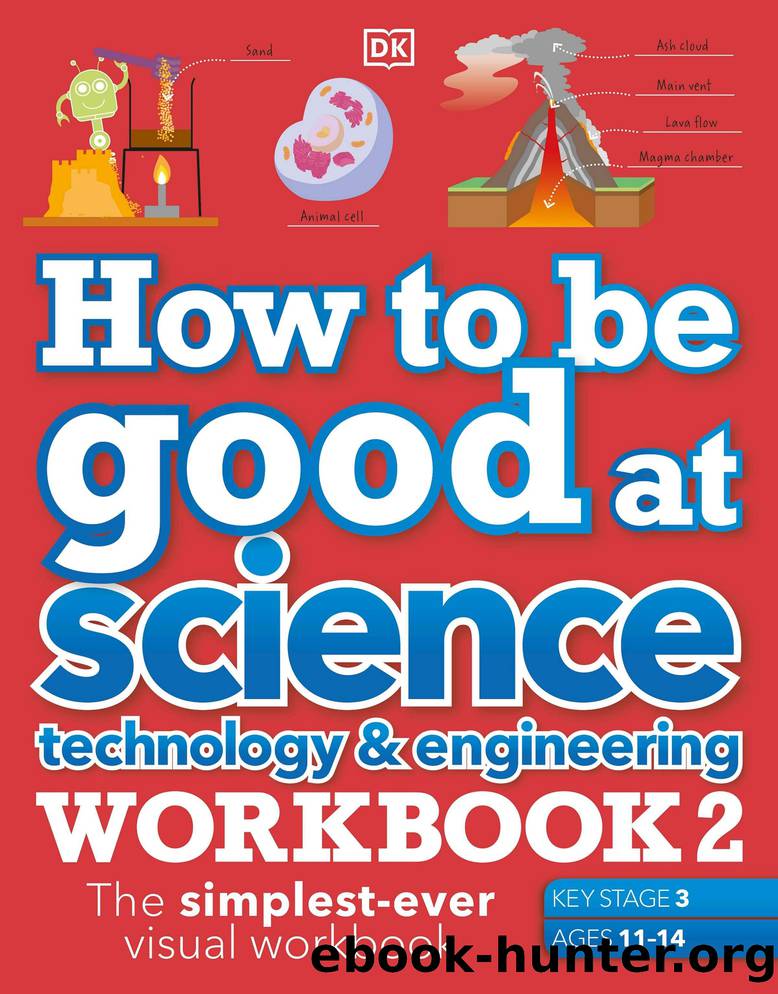 How to be Good at Science, Technology & Engineering Workbook 2, Ages 11-14 (Key Stage 3): The Simplest-Ever Visual Workbook by Dorling Kindersley
