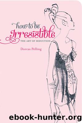 How to be Irresistible by Dorcas Pelling